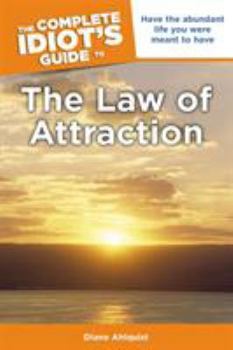 Paperback The Complete Idiot's Guide to the Law of Attraction: Have the Abundant Life You Were Meant to Have Book