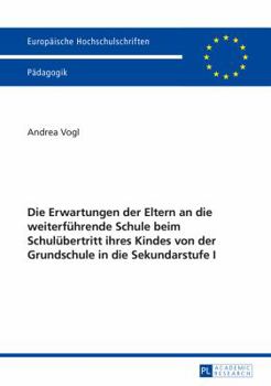 Paperback Die Erwartungen der Eltern an die weiterfuehrende Schule beim Schuluebertritt ihres Kindes von der Grundschule in die Sekundarstufe I [German] Book