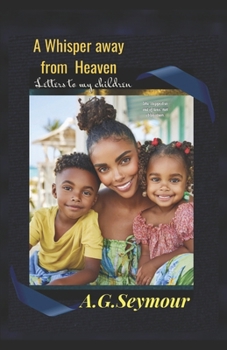 Paperback A Whisper away from Heaven: Letters to my children Book