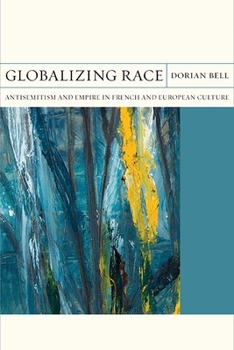 Globalizing Race: Antisemitism and Empire in French and European Culture (Volume 30) - Book  of the FlashPoints