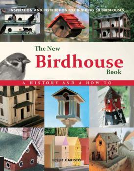 Hardcover The New Birdhouse Book: A History and How To: Inspiration and Instruction for Building 50 Birdhouses Book