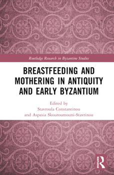 Hardcover Breastfeeding and Mothering in Antiquity and Early Byzantium Book