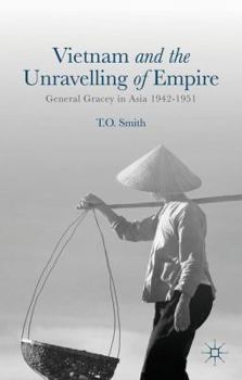 Hardcover Vietnam and the Unravelling of Empire: General Gracey in Asia 1942-1951 Book