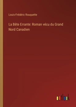 Paperback La Bête Errante: Roman vécu du Grand Nord Canadien [French] Book