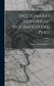 Hardcover Diccionario Historico-Biografico Del Peru; Volume 1 [Spanish] Book