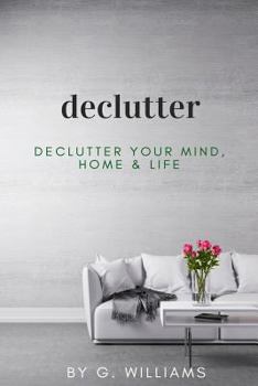 Paperback Declutter: Declutter your Mind, Home & Life Book