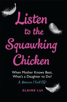 Hardcover Listen to the Squawking Chicken: When Mother Knows Best, What's a Daughter to Do? Book