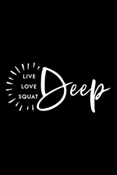 Live Love Squat Deep Workout Logbook for Booty Squat Lovers: Effective Exercise Tracker for Butt Workout ~ Fall in Love with Your Body More
