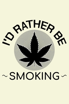 Paperback I'd Rather Be Smoking: Unique Cannabis Notebook 6"x9" Jounal Weed Ganja Dotgrid Book