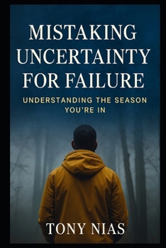 Paperback Mistaking Uncertainty for Failure: Understanding the Season You're In Book