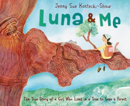 Hardcover Luna & Me: The True Story of a Girl Who Lived in a Tree to Save a Forest Book