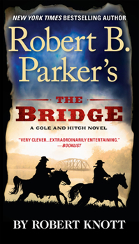 Robert B. Parker's The Bridge - Book #3 of the Robert Knott's Virgil Cole and Everett Hitch