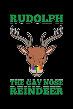 Rudolph The Gay Nose Reindeer: Christmas Eve Notebook Gay Xmas Snowman LGBTQ Winter Santa Claus Holiday Pride Season Mini Notepad Gift College Ruled (6X9)