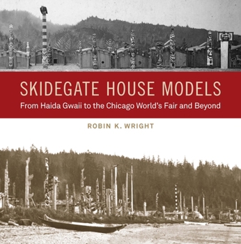 Hardcover Skidegate House Models: From Haida Gwaii to the Chicago World's Fair and Beyond Book
