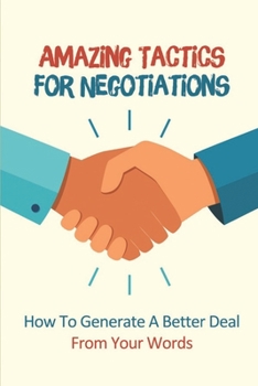 Paperback Amazing Tactics For Negotiations: How To Generate A Better Deal From Your Words: Proven Note Taking Techniques Book