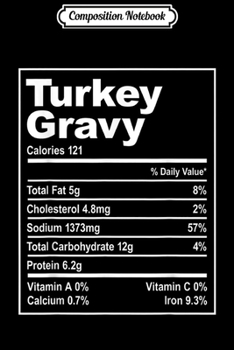 Composition Notebook: Turkey Gravy Nutrition Facts Costume Funny Thanksgiving  Journal/Notebook Blank Lined Ruled 6x9 100 Pages