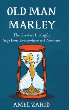 Hardcover Old Man Marley: The Greatest Un-Sagely Sage from Everywhere and Nowhere Book