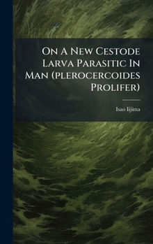 Hardcover On A New Cestode Larva Parasitic In Man (plerocercoides Prolifer) Book