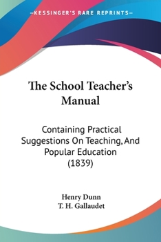 Paperback The School Teacher's Manual: Containing Practical Suggestions On Teaching, And Popular Education (1839) Book