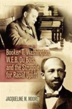 Paperback Booker T. Washington, W.E.B. Du Bois, and the Struggle for Racial Uplift Book