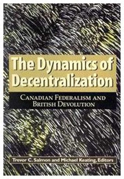 Paperback The Dynamics of Decentralization, 60: Canadian Federalism and British Devolution Book