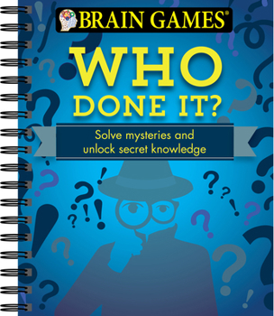 Spiral-bound Brain Games - Who Done It?: Solve Mysteries and Unlock Secret Knowledge Book