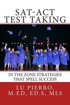 Paperback SAT-ACT Test Taking; In the Zone Strategies that Spell Success: In the Zone Strategies that Spell Success Book