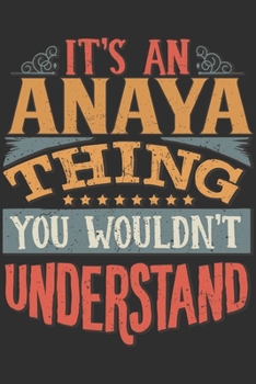 Paperback It's An Anaya Thing You Wouldn't Understand: Want To Create An Emotional Moment For A Anaya Family Member ? Show The Anaya's You Care With This Person Book