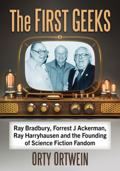 Paperback The First Geeks: Ray Bradbury, Forrest J Ackerman, Ray Harryhausen and the Founding of Science Fiction Fandom Book