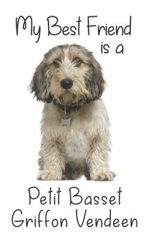 My best Friend is a Petit Basset Griffon Vendeen: 8” x 5” Blank lined Journal Notebook 120 College Ruled Pages (Best Friends)