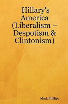 Paperback Hillary's America: (Liberalism - Despotism & Clintonism) Book