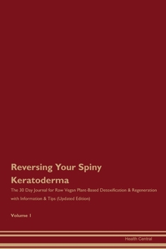 Paperback Reversing Your Spiny Keratoderma: The 30 Day Journal for Raw Vegan Plant-Based Detoxification & Regeneration with Information & Tips (Updated Edition) Book