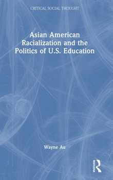Hardcover Asian American Racialization and the Politics of U.S. Education Book