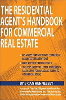 Paperback The Residential Agent's Handbook for Commercial Real Estate: Create Another Revenue Stream from Your Current Client Base and Attract New Clients by He Book