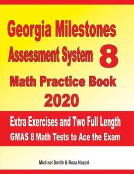Paperback Georgia Milestones Assessment System 8 Math Practice Book 2020: Extra Exercises and Two Full Length GMAS Math Tests to Ace the Exam Book
