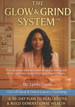 Paperback The Glow and Grind System: A 90-Day Plan to Heal, Hustle and Build Generational Wealth Book