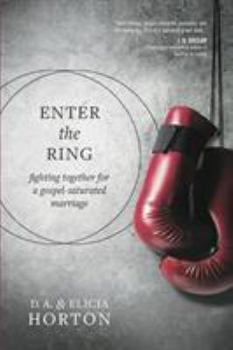 Paperback Enter the Ring: Fighting Together for a Gospel-Saturated Marriage Book