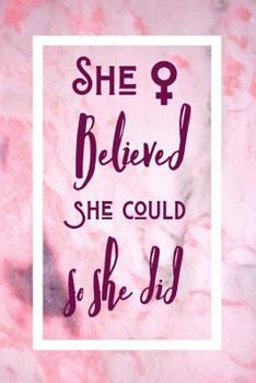 Paperback She Believed She Could So She Did: Inspirational Feminism Notebook For All Motivated Driven Women Book