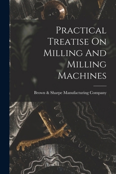 Paperback Practical Treatise On Milling And Milling Machines Book