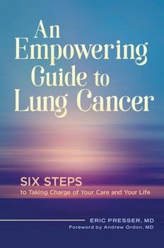 Hardcover An Empowering Guide to Lung Cancer: Six Steps to Taking Charge of Your Care and Your Life Book