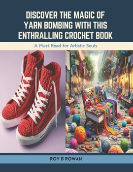 Paperback Discover the Magic of Yarn Bombing with this Enthralling Crochet Book: A Must Read for Artistic Souls Book