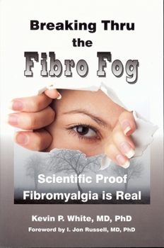 Paperback Breaking Thru the Fibro Fog: Scientific Proof Fibromyalgia Is Real Book