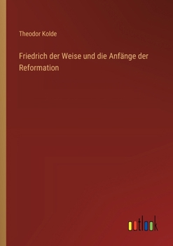 Paperback Friedrich der Weise und die Anfänge der Reformation [German] Book