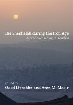 Hardcover The Shephelah During the Iron Age: Recent Archaeological Studies Book