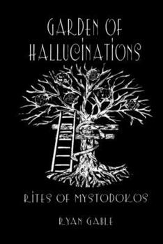 Paperback Garden of Hallucinations: Rites of Mystodokos Book