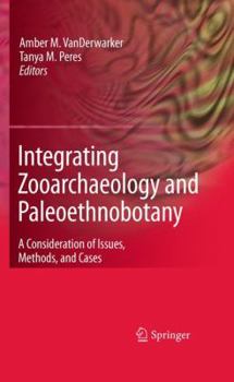 Hardcover Integrating Zooarchaeology and Paleoethnobotany: A Consideration of Issues, Methods, and Cases Book