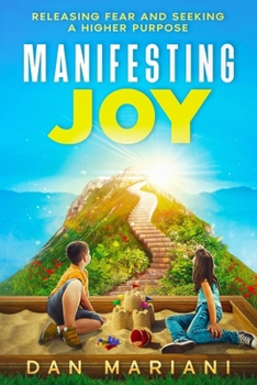 Manifesting Joy: Releasing Fear and Seeking a Higher Purpose