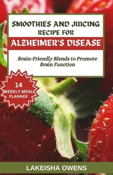 Paperback Smoothies and Juicing Recipe for Alzheimer's Disease: Brain-friendly blends to promote brain function Book