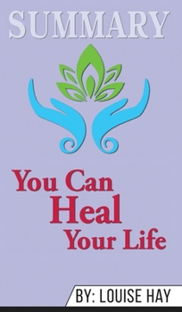 Hardcover Summary of You Can Heal Your Life by Louise Hay Book