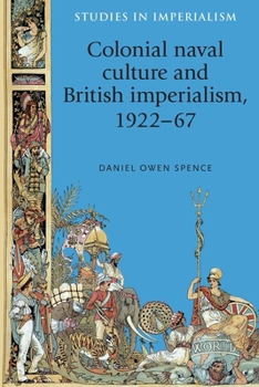 Hardcover Colonial Naval Culture and British Imperialism, 1922-67 Book